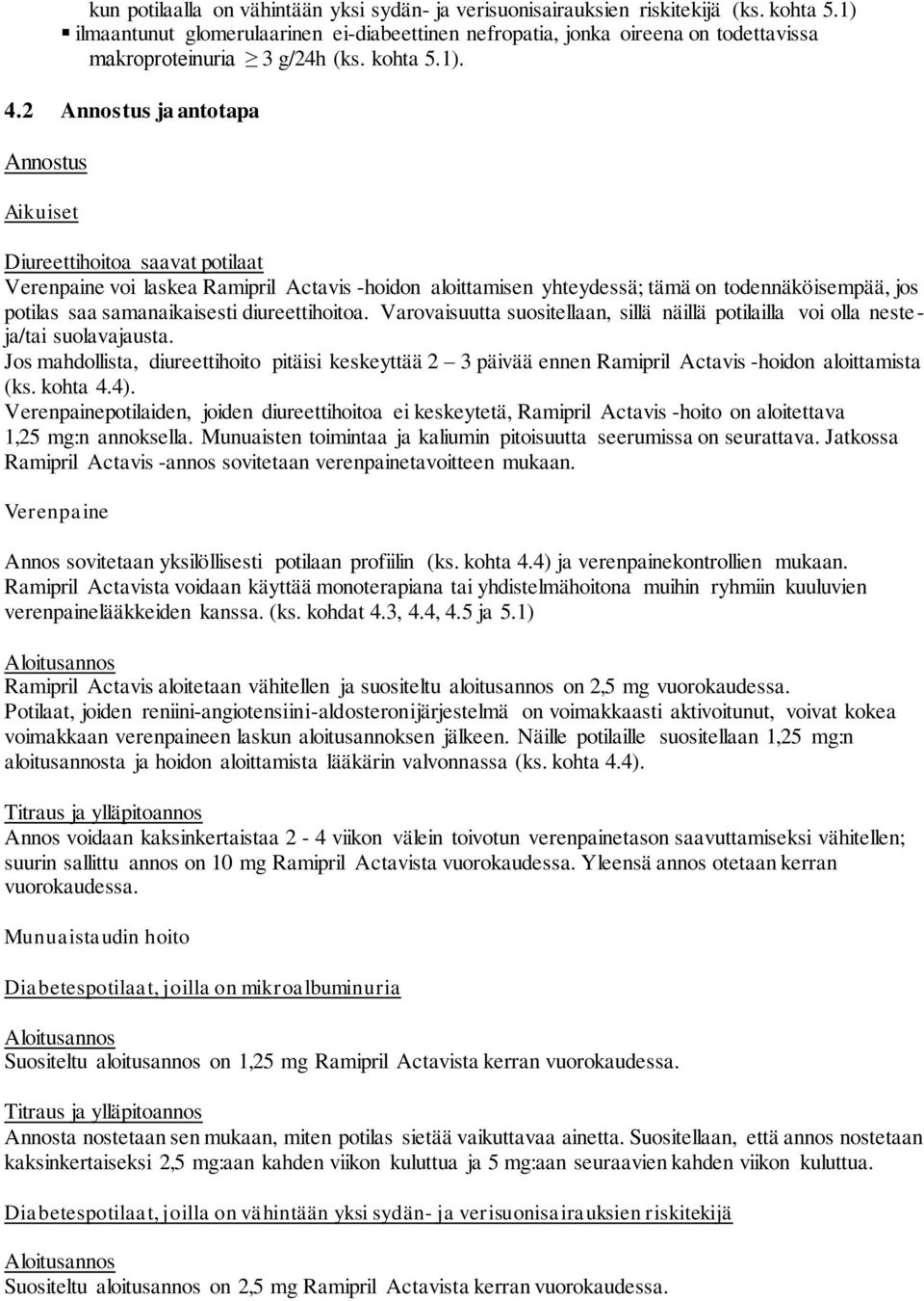 2 Annostus ja antotapa Annostus Aikuiset Diureettihoitoa saavat potilaat Verenpaine voi laskea Ramipril Actavis -hoidon aloittamisen yhteydessä; tämä on todennäköisempää, jos potilas saa