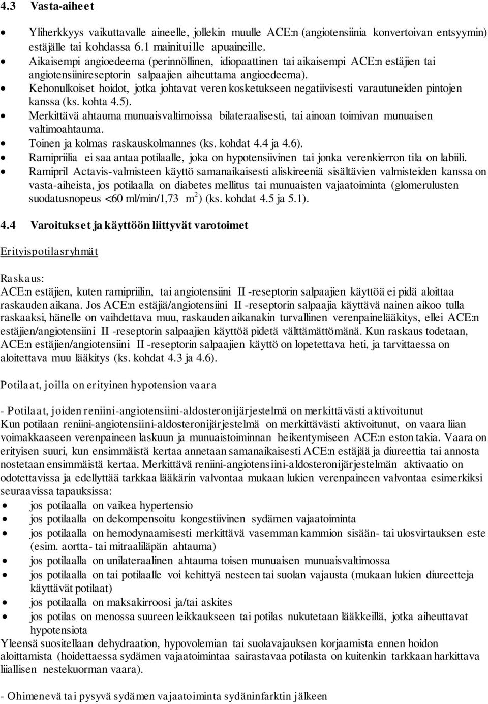 Kehonulkoiset hoidot, jotka johtavat veren kosketukseen negatiivisesti varautuneiden pintojen kanssa (ks. kohta 4.5).