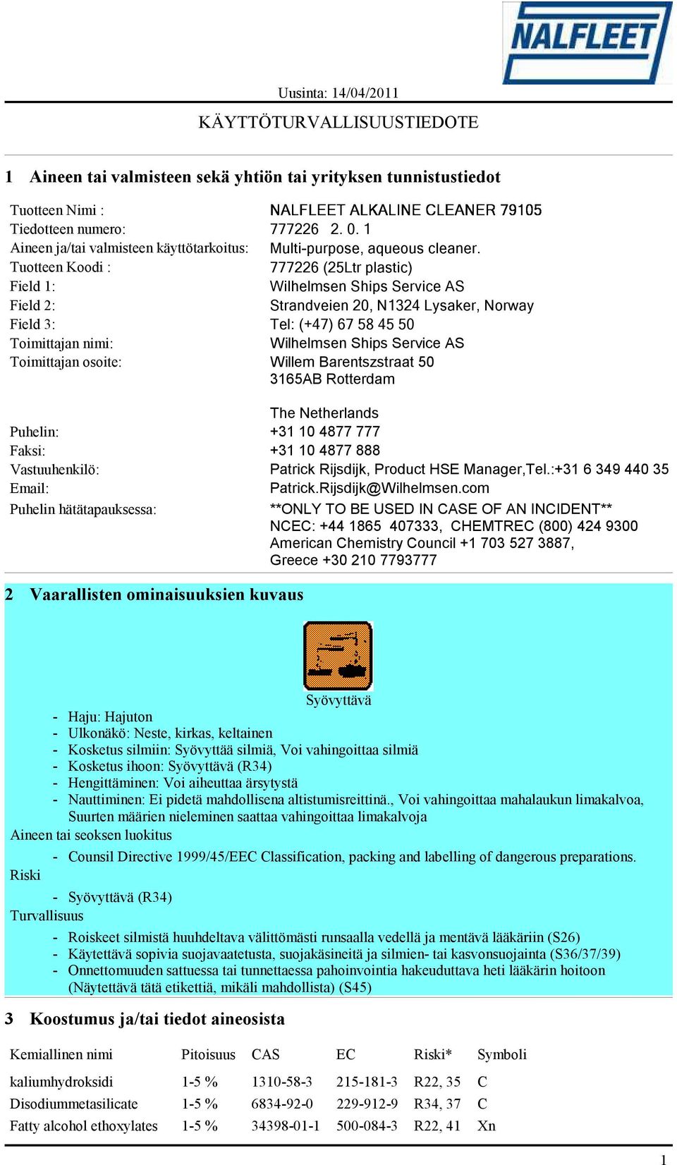 Tuotteen Koodi : 777226 (25Ltr plastic) Field 1: Wilhelmsen Ships Service AS Field 2: Strandveien 20, N1324 Lysaker, Norway Field 3: Tel: (+47) 67 58 45 50 Toimittajan nimi: Wilhelmsen Ships Service