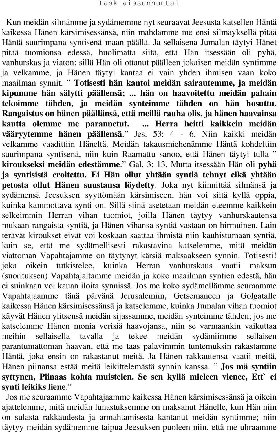 Hänen täytyi kantaa ei vain yhden ihmisen vaan koko maailman synnit. Totisesti hän kantoi meidän sairautemme, ja meidän kipumme hän sälytti päällensä;.