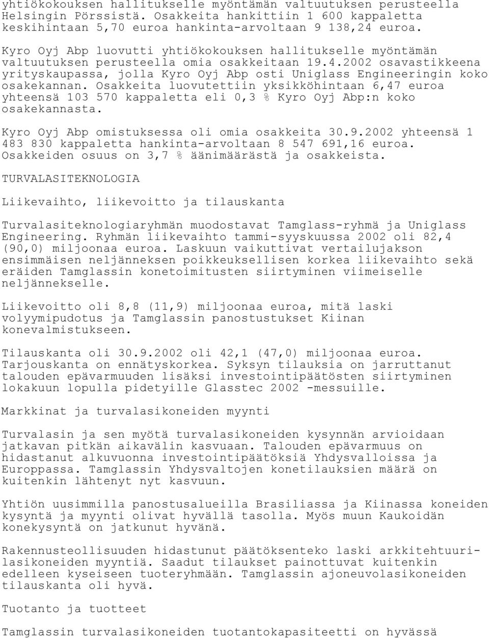 2002 osavastikkeena yrityskaupassa, jolla Kyro Oyj Abp osti Uniglass Engineeringin koko osakekannan.