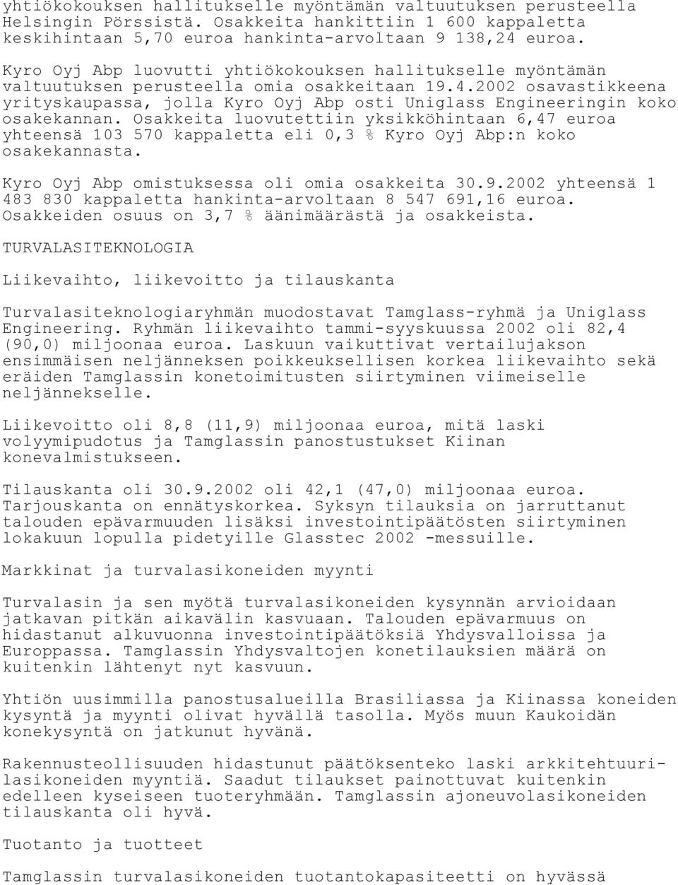 2002 osavastikkeena yrityskaupassa, jolla Kyro Oyj Abp osti Uniglass Engineeringin koko osakekannan.