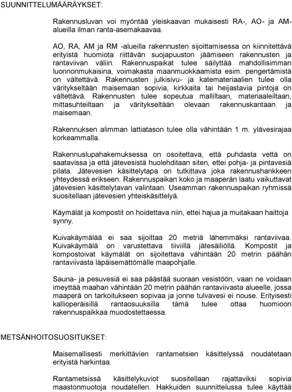 Rakennuspaikat tulee säilyttää mahdollisimman luonnonmukaisina, voimakasta maanmuokkaamista esim. pengertämistä on vältettävä.