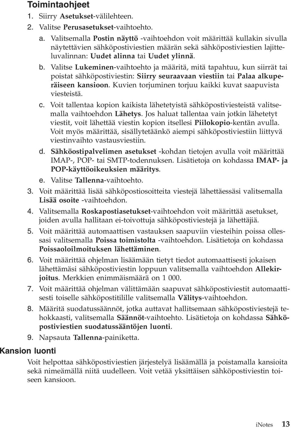 Valitse Lukeminen-vaihtoehto ja määritä, mitä tapahtuu, kun siirrät tai poistat sähköpostiviestin: Siirry seuraavaan viestiin tai Palaa alkuperäiseen kansioon.