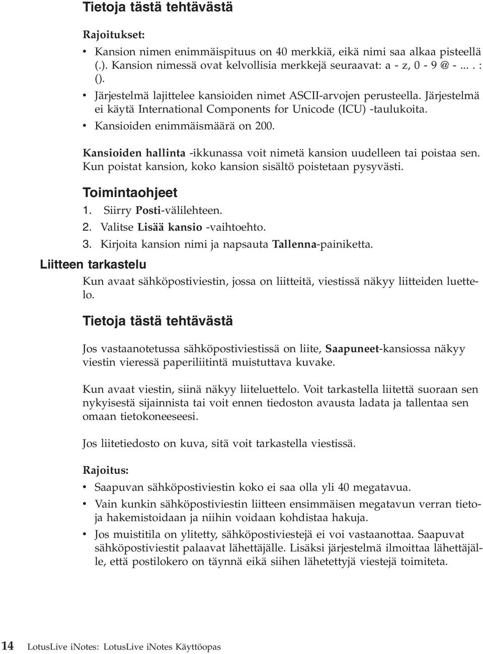 Kansioiden hallinta -ikkunassa voit nimetä kansion uudelleen tai poistaa sen. Kun poistat kansion, koko kansion sisältö poistetaan pysyvästi. 1. Siirry Posti-välilehteen. 2.