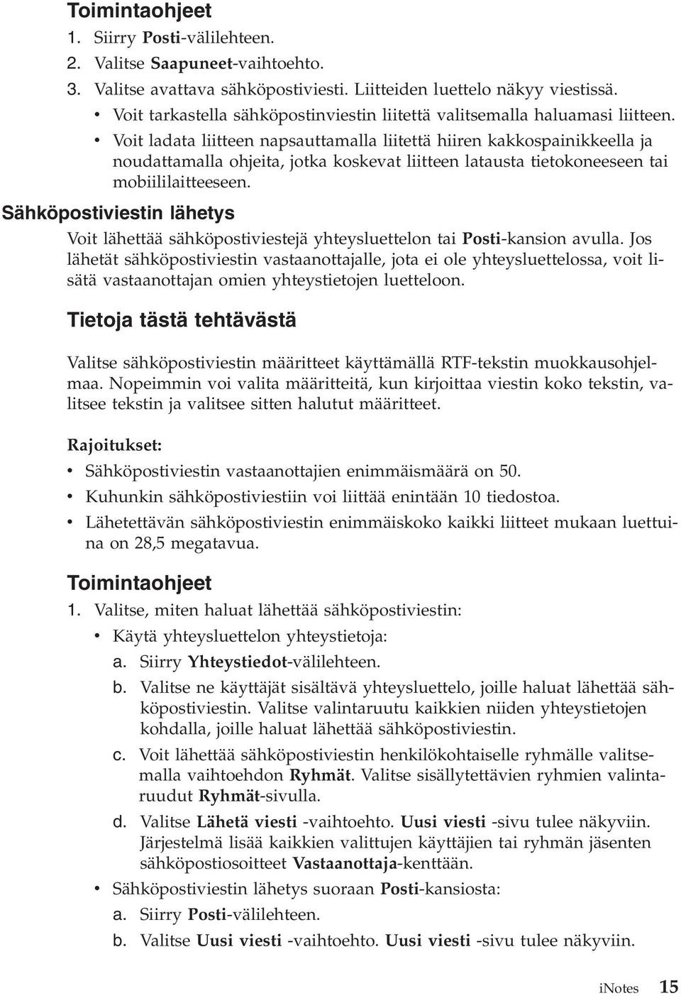 v Voit ladata liitteen napsauttamalla liitettä hiiren kakkospainikkeella ja noudattamalla ohjeita, jotka koskevat liitteen latausta tietokoneeseen tai mobiililaitteeseen.