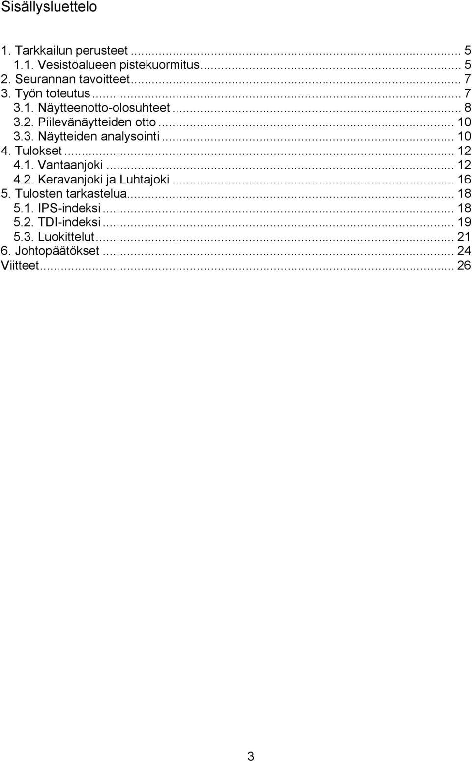 .. 10 4. Tulokset... 12 4.1. Vantaanjoki... 12 4.2. Keravanjoki ja Luhtajoki... 16 5. Tulosten tarkastelua... 18 5.