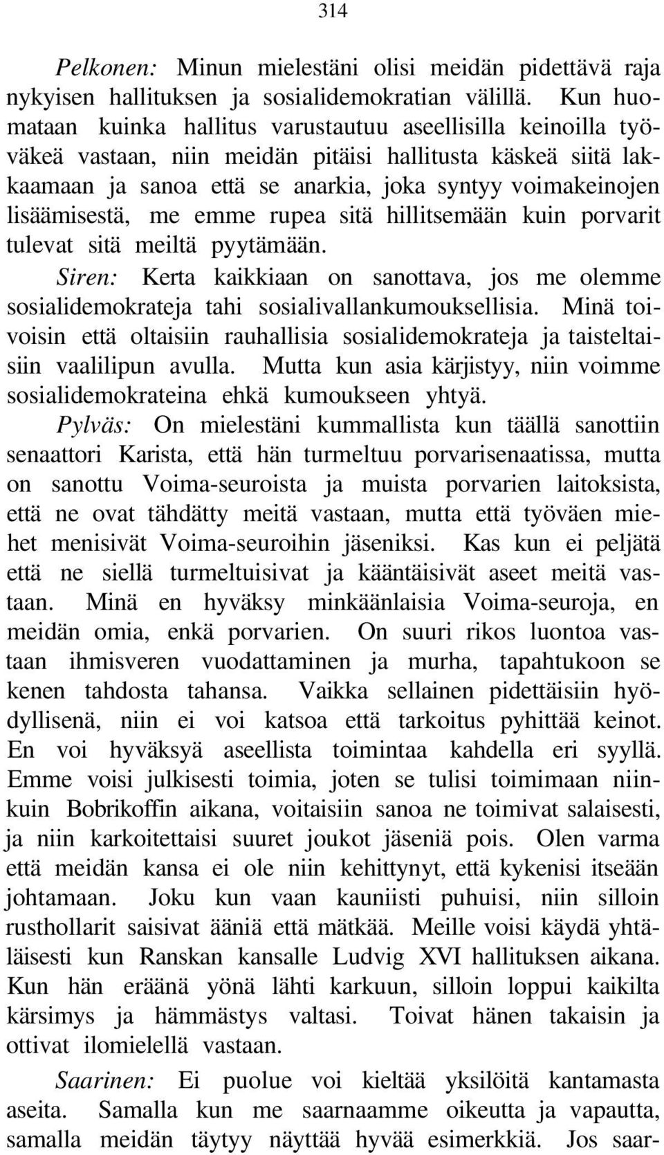 lisäämisestä, me emme rupea sitä hillitsemään kuin porvarit tulevat sitä meiltä pyytämään. Siren: Kerta kaikkiaan on sanottava, jos me olemme sosialidemokrateja tahi sosialivallankumouksellisia.