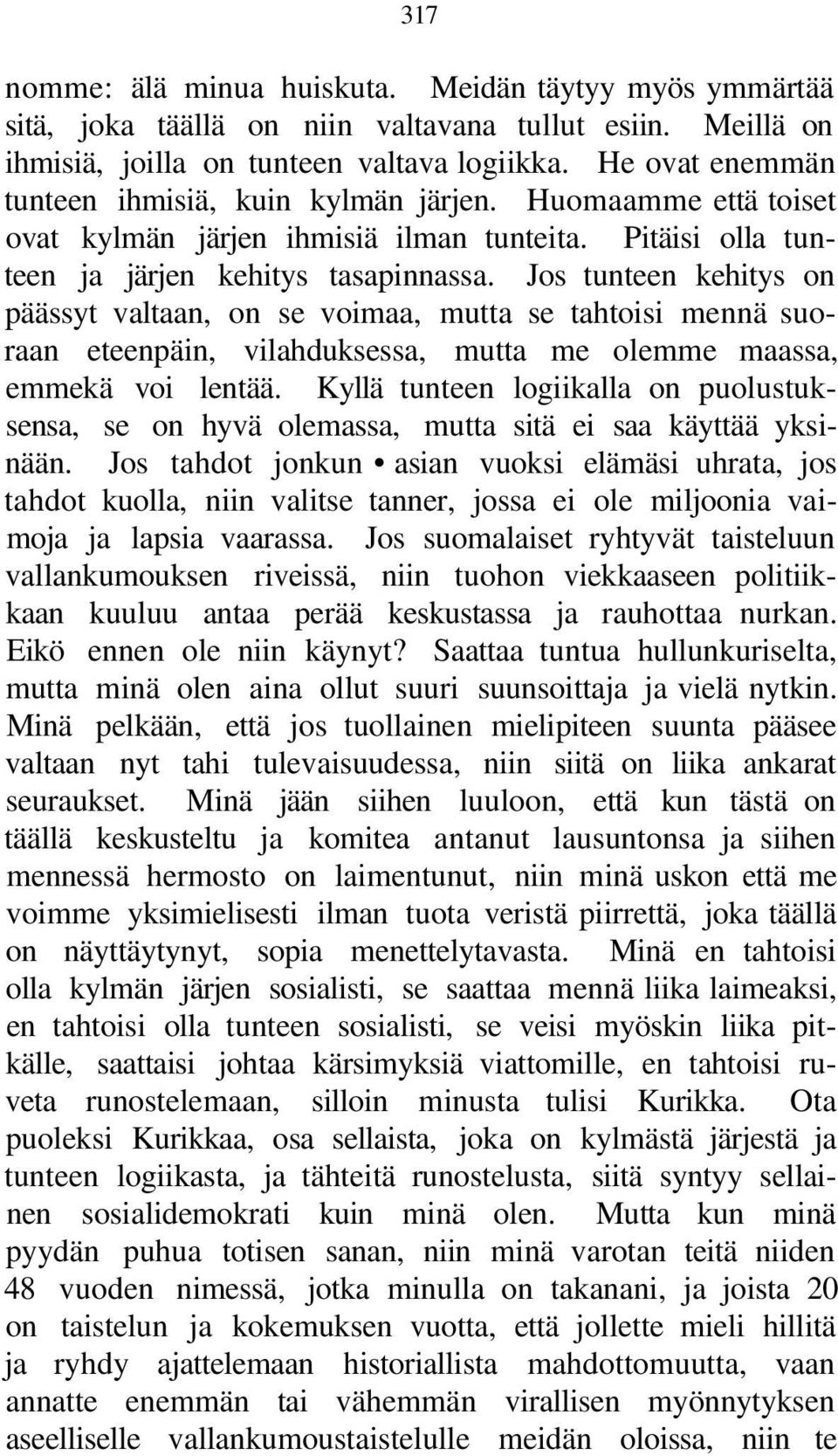 Jos tunteen kehitys on päässyt valtaan, on se voimaa, mutta se tahtoisi mennä suoraan eteenpäin, vilahduksessa, mutta me olemme maassa, emmekä voi lentää.