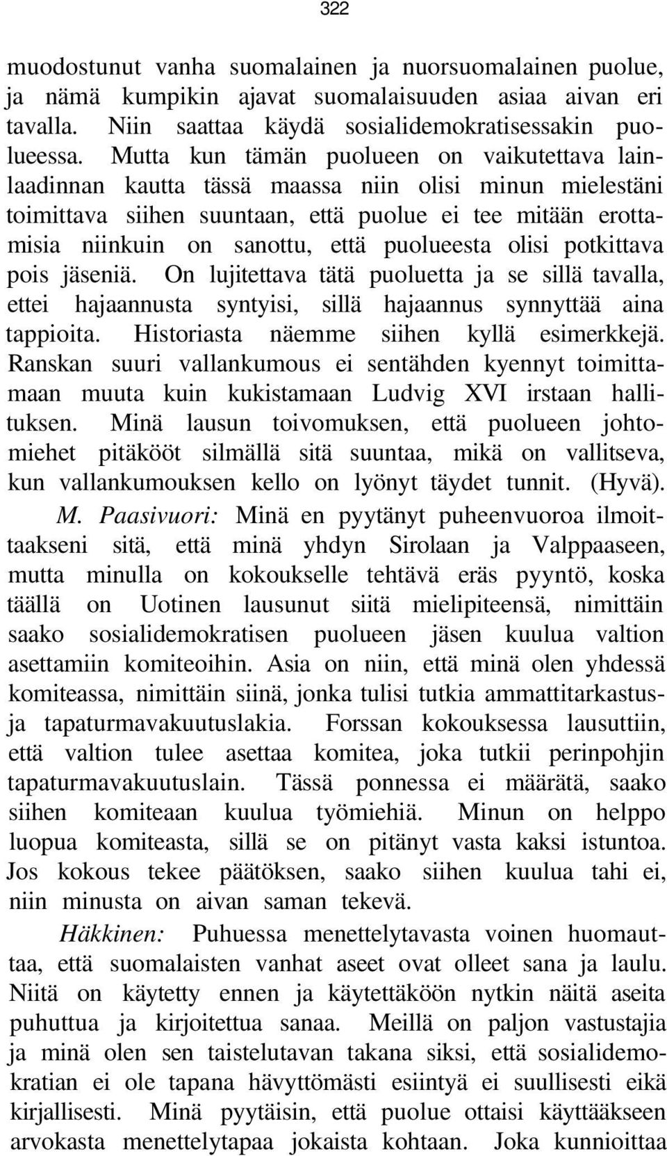 puolueesta olisi potkittava pois jäseniä. On lujitettava tätä puoluetta ja se sillä tavalla, ettei hajaannusta syntyisi, sillä hajaannus synnyttää aina tappioita.