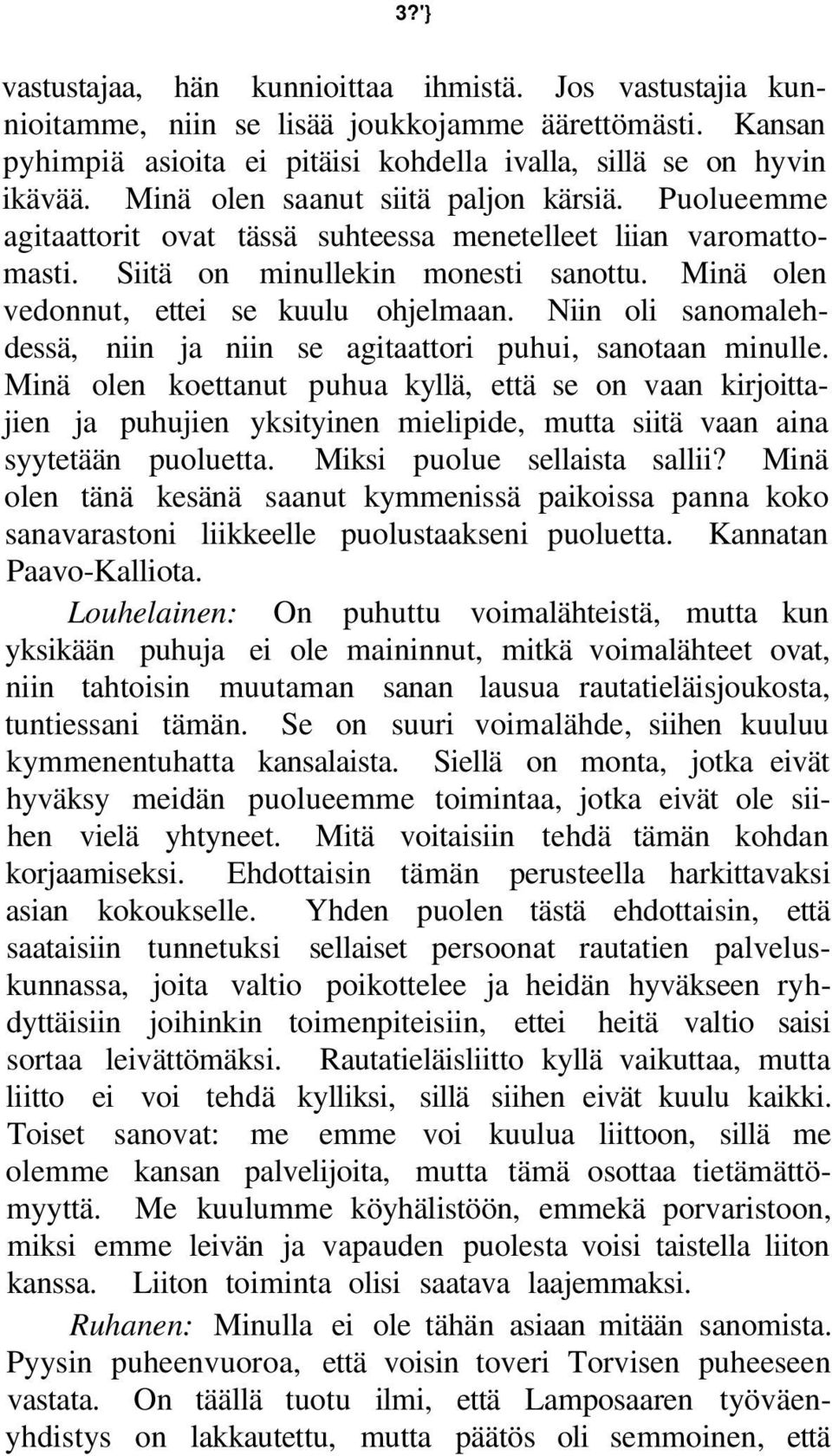 Niin oli sanomalehdessä, niin ja niin se agitaattori puhui, sanotaan minulle.