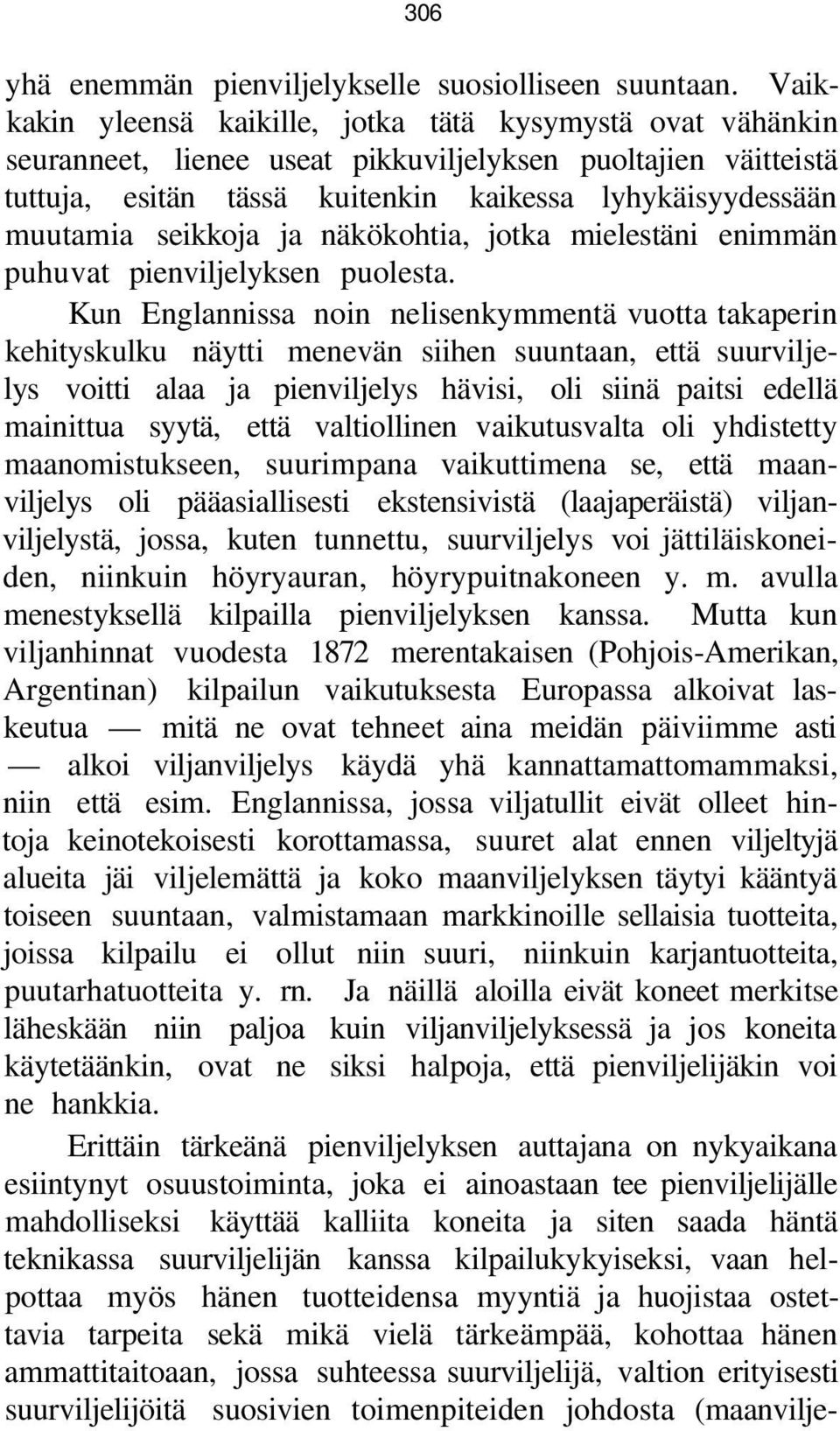 seikkoja ja näkökohtia, jotka mielestäni enimmän puhuvat pienviljelyksen puolesta.