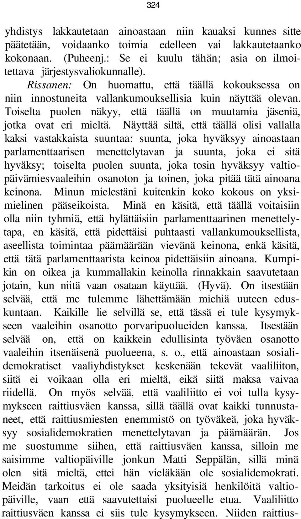 Toiselta puolen näkyy, että täällä on muutamia jäseniä, jotka ovat eri mieltä.