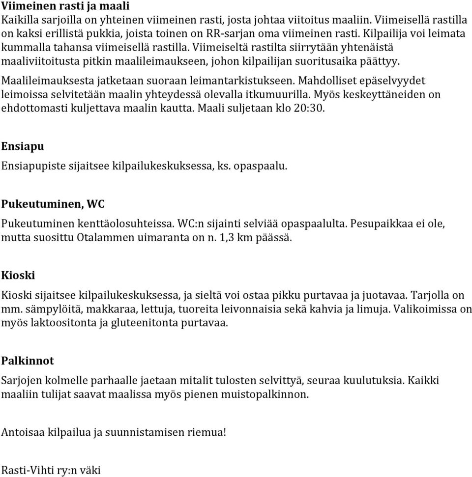 Maalileimauksesta jatketaan suoraan leimantarkistukseen. Mahdolliset epäselvyydet leimoissa selvitetään maalin yhteydessä olevalla itkumuurilla.