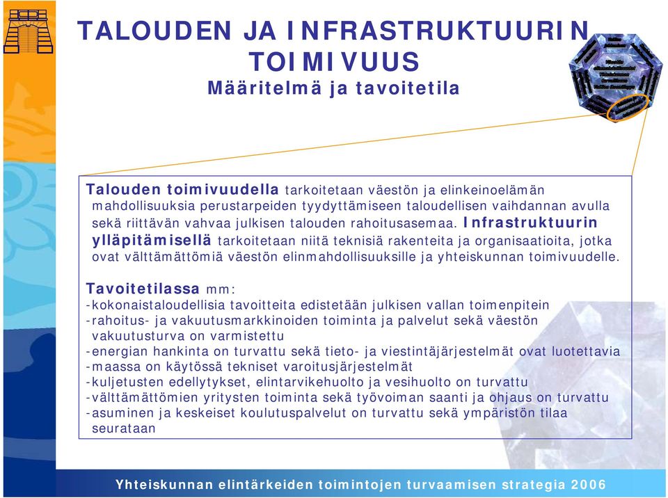 Infrastruktuurin ylläpitämisellä tarkoitetaan niitä teknisiä rakenteita ja organisaatioita, jotka ovat välttämättömiä väestön elinmahdollisuuksille ja yhteiskunnan toimivuudelle.