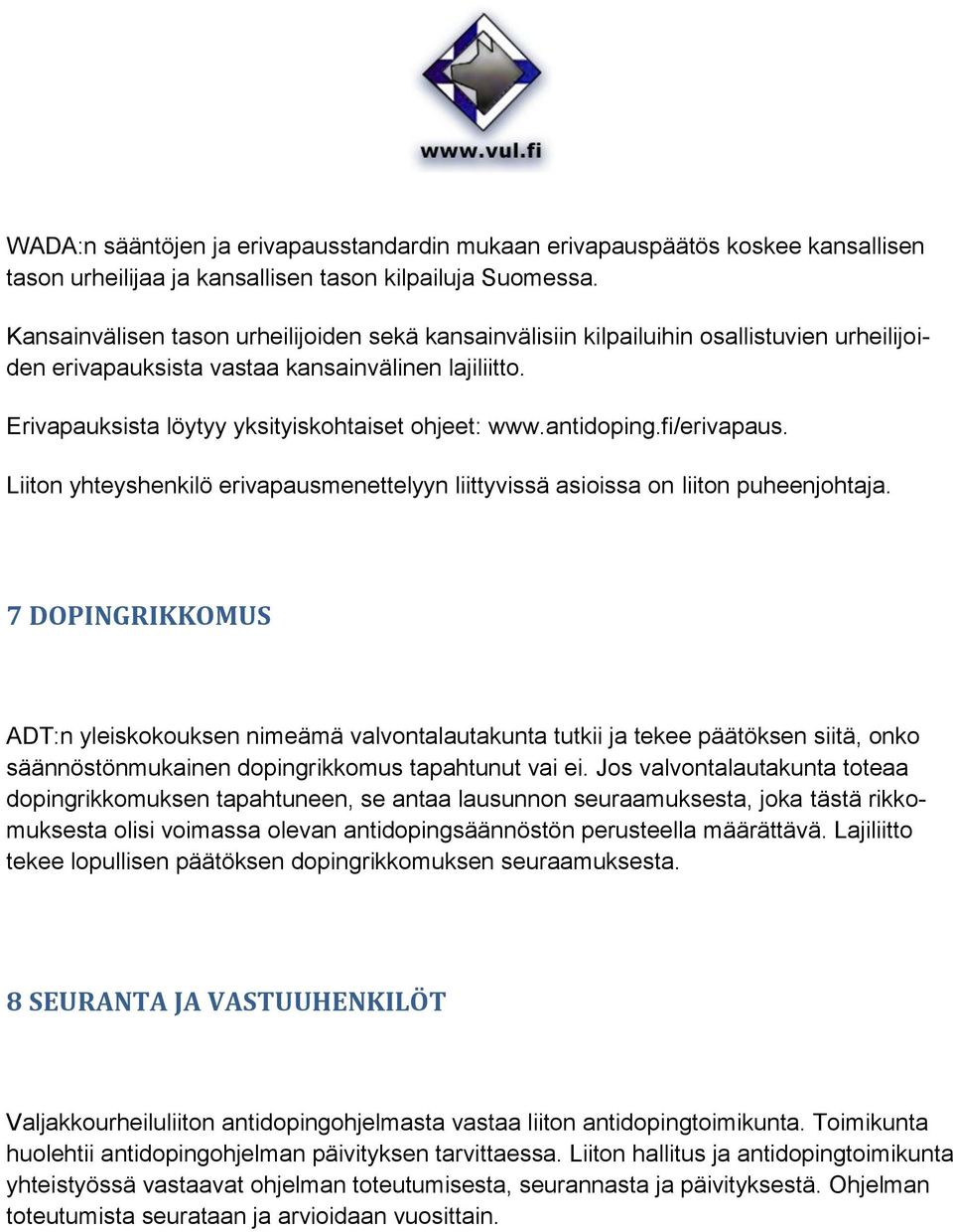 antidoping.fi/erivapaus. Liiton yhteyshenkilö erivapausmenettelyyn liittyvissä asioissa on liiton puheenjohtaja.
