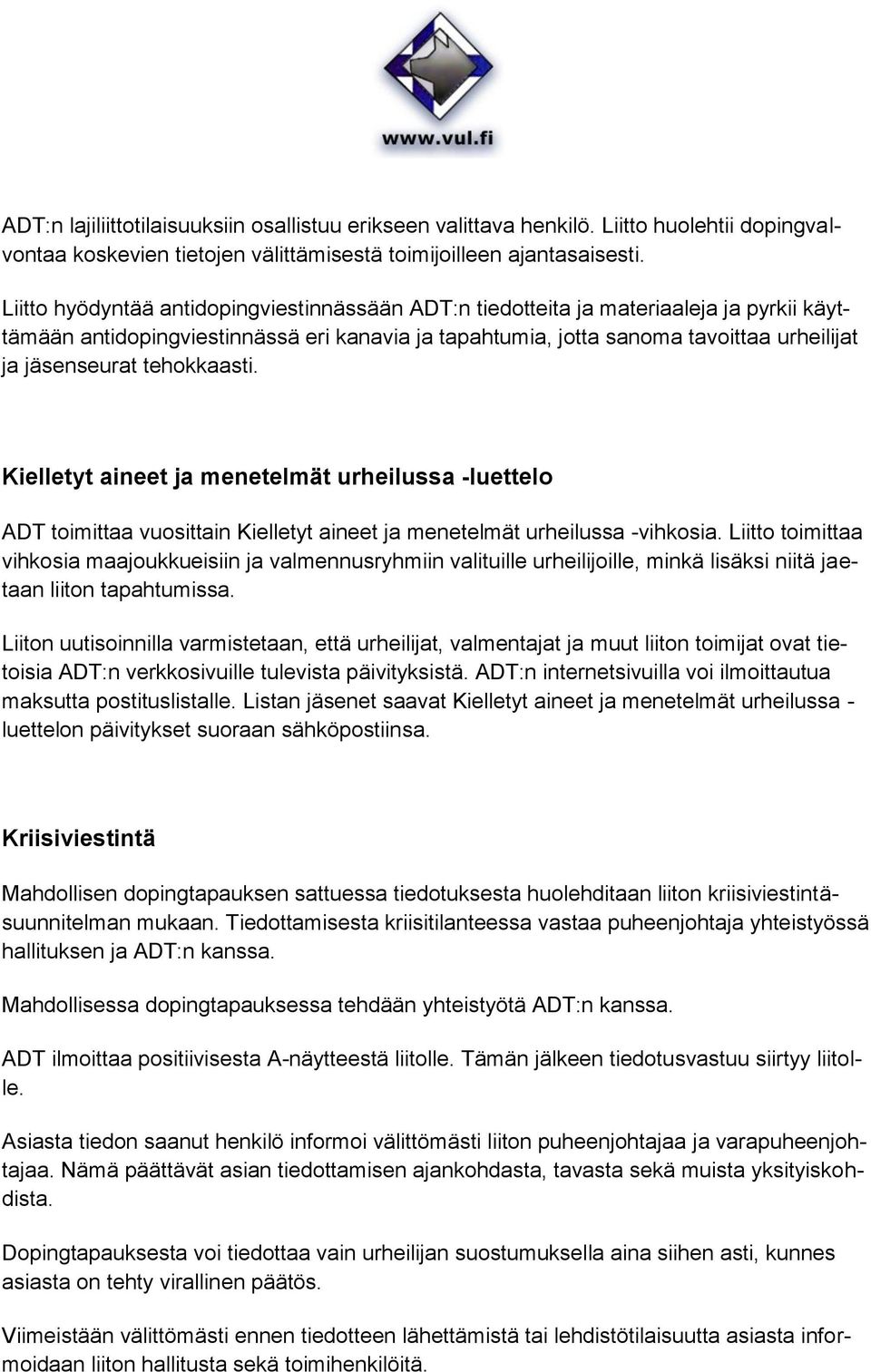 tehokkaasti. Kielletyt aineet ja menetelmät urheilussa -luettelo ADT toimittaa vuosittain Kielletyt aineet ja menetelmät urheilussa -vihkosia.