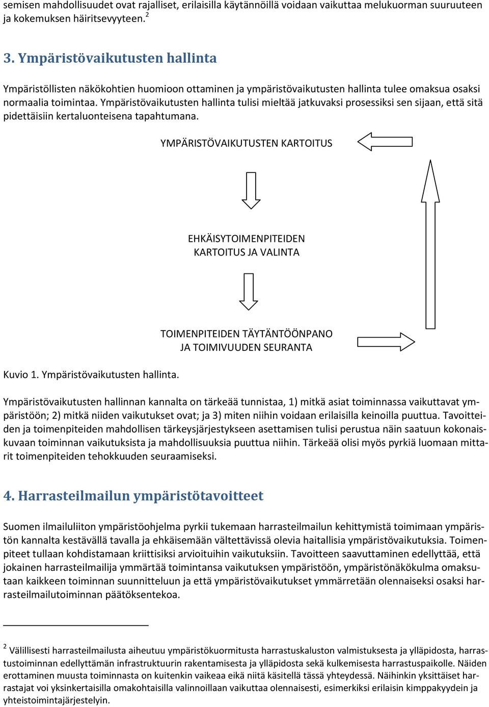 Ympäristövaikutusten hallinta tulisi mieltää jatkuvaksi prosessiksi sen sijaan, että sitä pidettäisiin kertaluonteisena tapahtumana.