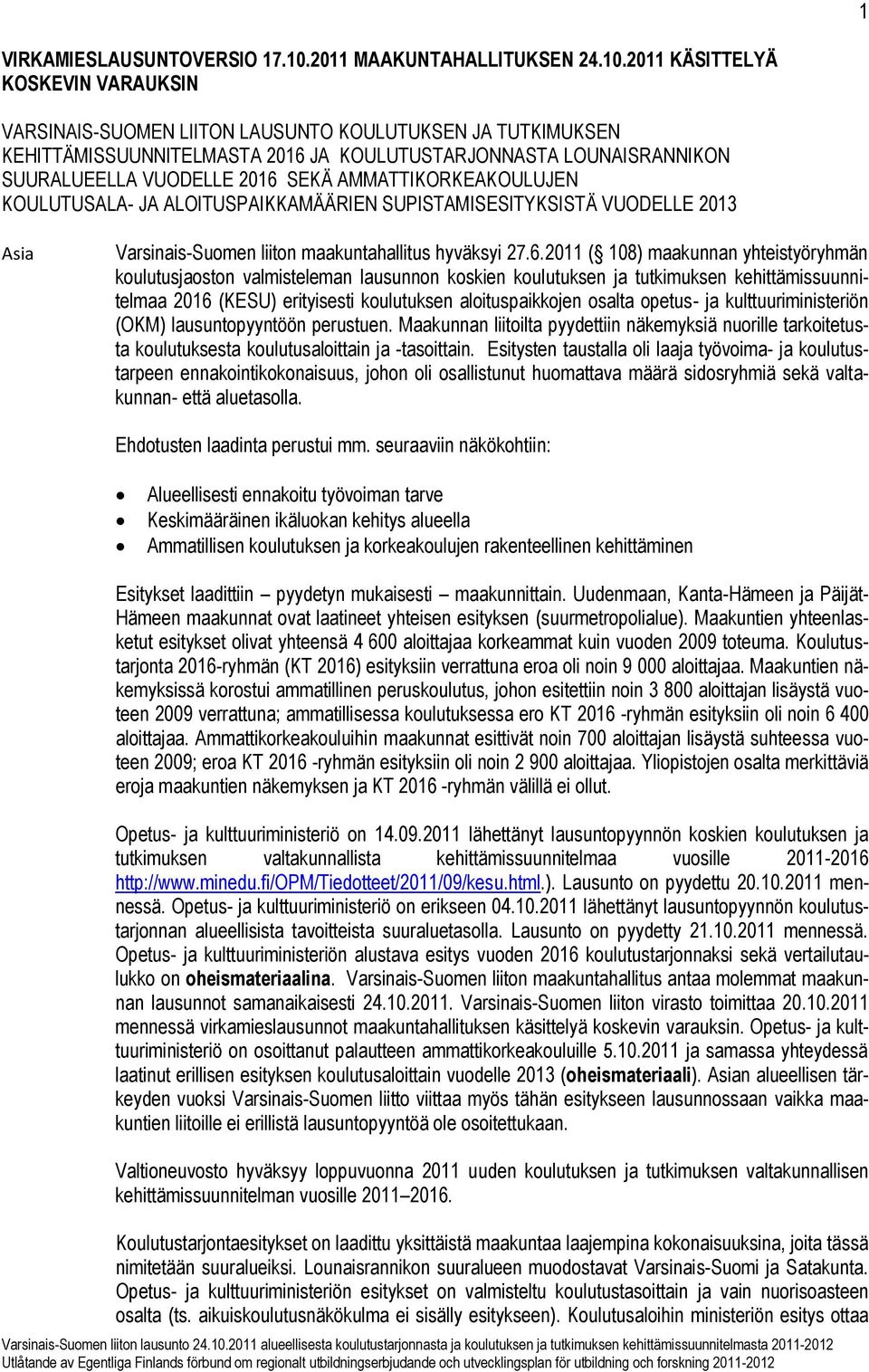 2011 KÄSITTELYÄ KOSKEVIN VARAUKSIN VARSINAIS-SUOMEN LIITON LAUSUNTO KOULUTUKSEN JA TUTKIMUKSEN KEHITTÄMISSUUNNITELMASTA 2016 JA KOULUTUSTARJONNASTA LOUNAISRANNIKON SUURALUEELLA VUODELLE 2016 SEKÄ