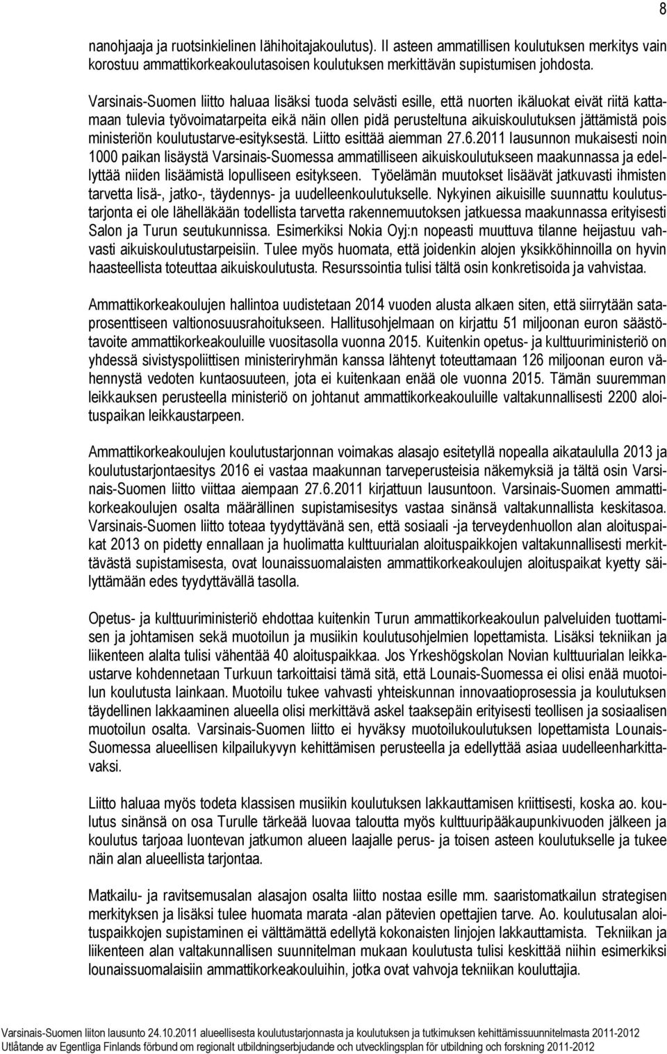 ministeriön koulutustarve-esityksestä. Liitto esittää aiemman 27.6.