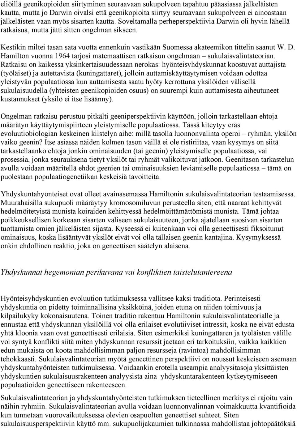 Kestikin miltei tasan sata vuotta ennenkuin vastikään Suomessa akateemikon tittelin saanut W. D. Hamilton vuonna 1964 tarjosi matemaattisen ratkaisun ongelmaan sukulaisvalintateorian.