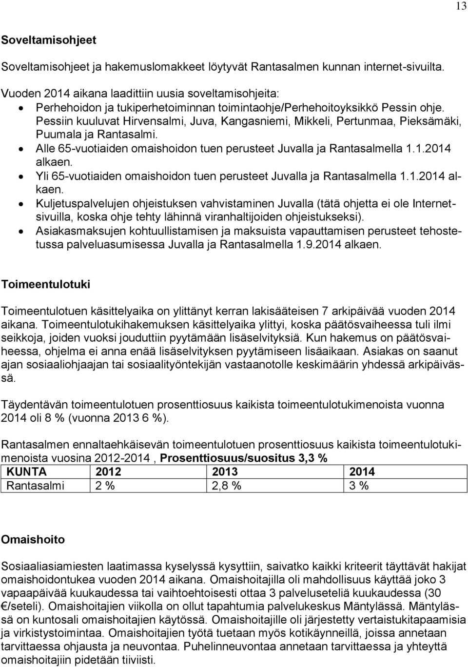 Pessiin kuuluvat Hirvensalmi, Juva, Kangasniemi, Mikkeli, Pertunmaa, Pieksämäki, Puumala ja Rantasalmi. Alle 65-vuotiaiden omaishoidon tuen perusteet Juvalla ja Rantasalmella 1.1.2014 alkaen.