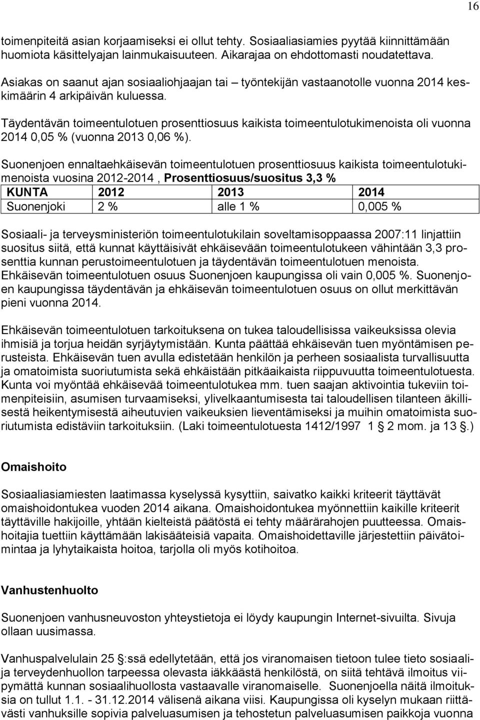 Täydentävän toimeentulotuen prosenttiosuus kaikista toimeentulotukimenoista oli vuonna 2014 0,05 % (vuonna 2013 0,06 %).