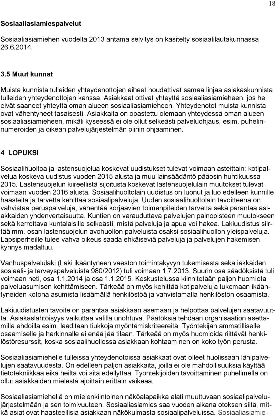 Asiakkaat ottivat yhteyttä sosiaaliasiamieheen, jos he eivät saaneet yhteyttä oman alueen sosiaaliasiamieheen. Yhteydenotot muista kunnista ovat vähentyneet tasaisesti.