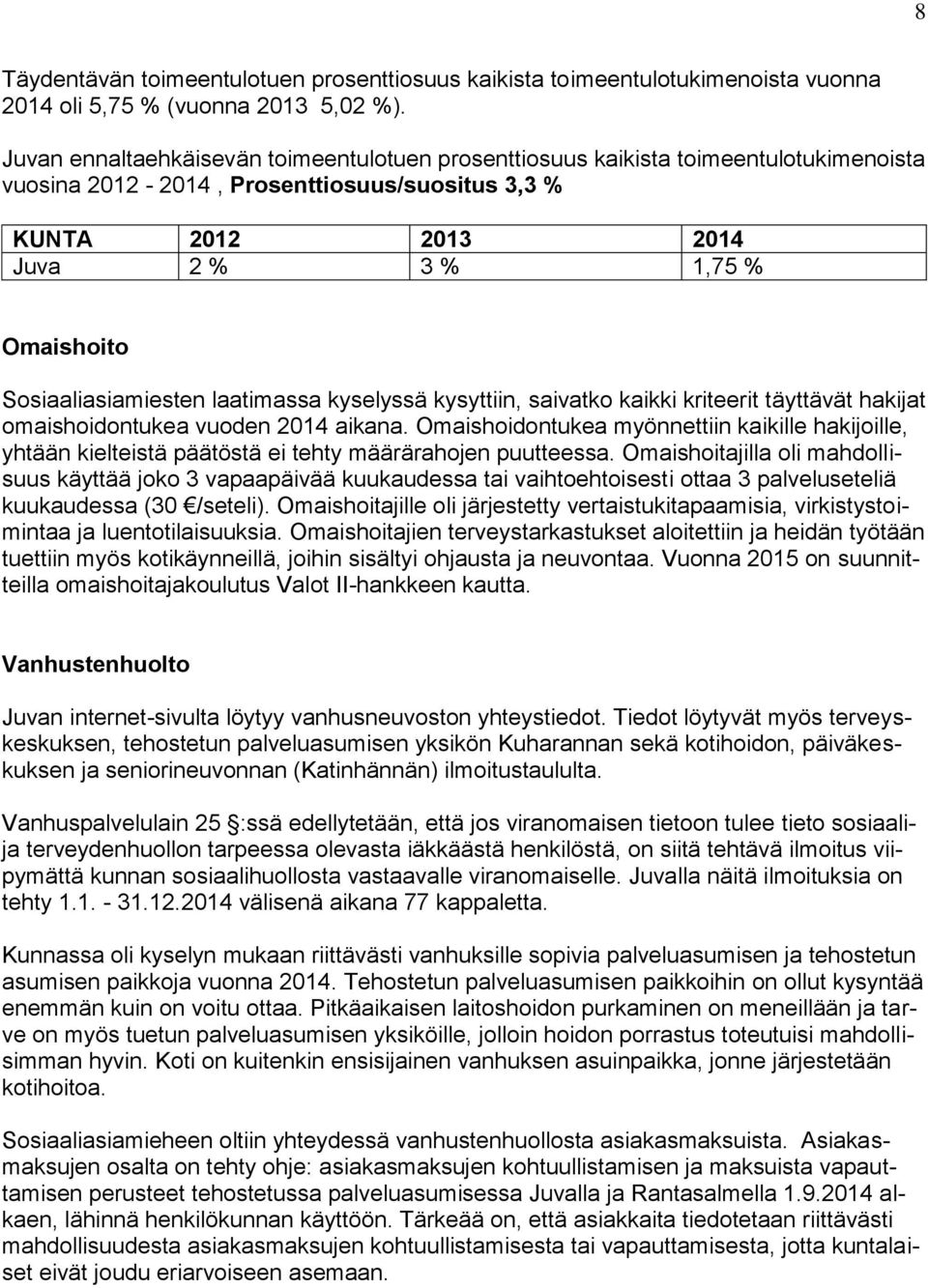 Sosiaaliasiamiesten laatimassa kyselyssä kysyttiin, saivatko kaikki kriteerit täyttävät hakijat omaishoidontukea vuoden 2014 aikana.