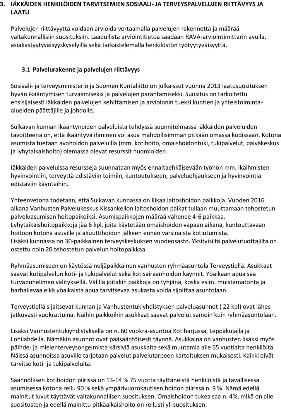 1 Palvelurakenne ja palvelujen riittävyys Sosiaali- ja terveysministeriö ja Suomen Kuntaliitto on julkaissut vuonna 2013 laatusuosituksen hyvän ikääntymisen turvaamiseksi ja palvelujen parantamiseksi.