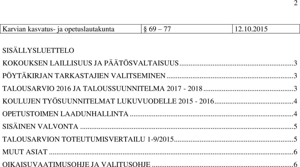 .. 3 TALOUSARVIO 2016 JA TALOUSSUUNNITELMA 2017-2018... 3 KOULUJEN TYÖSUUNNITELMAT LUKUVUODELLE 2015-2016.