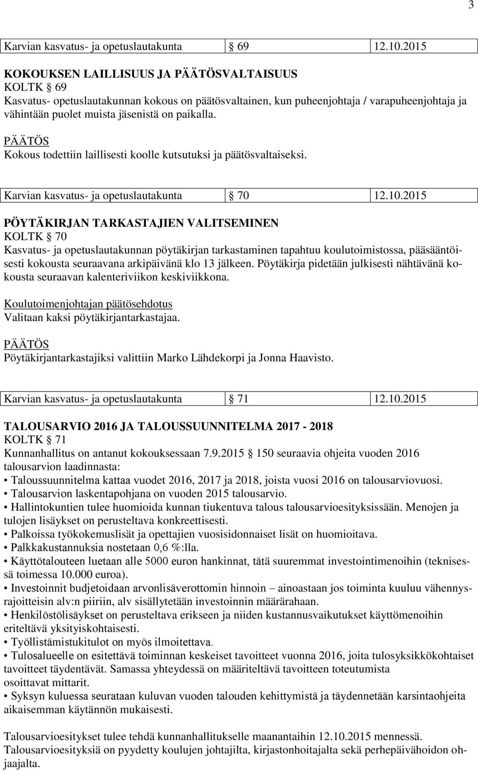 Kokous todettiin laillisesti koolle kutsutuksi ja päätösvaltaiseksi. Karvian kasvatus- ja opetuslautakunta 70 12.10.