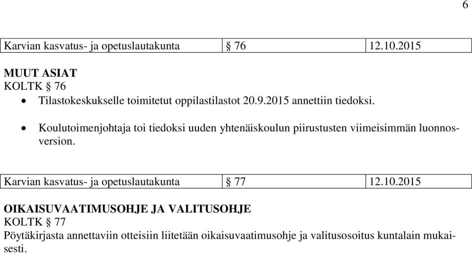 Koulutoimenjohtaja toi tiedoksi uuden yhtenäiskoulun piirustusten viimeisimmän luonnosversion.