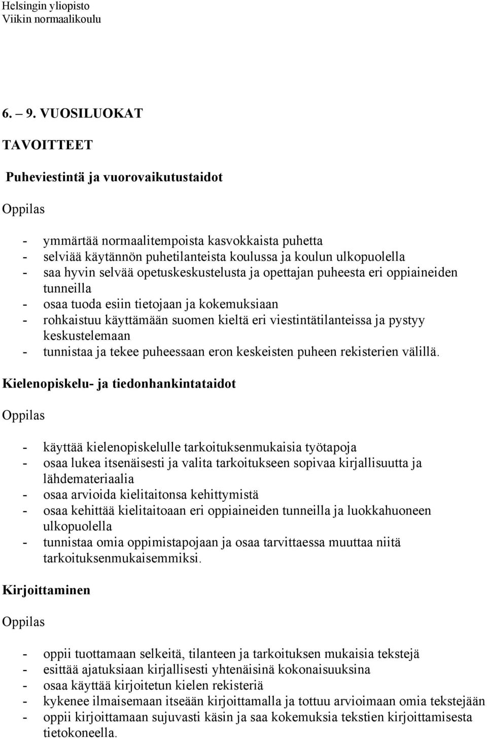 keskustelemaan - tunnistaa ja tekee puheessaan eron keskeisten puheen rekisterien välillä.