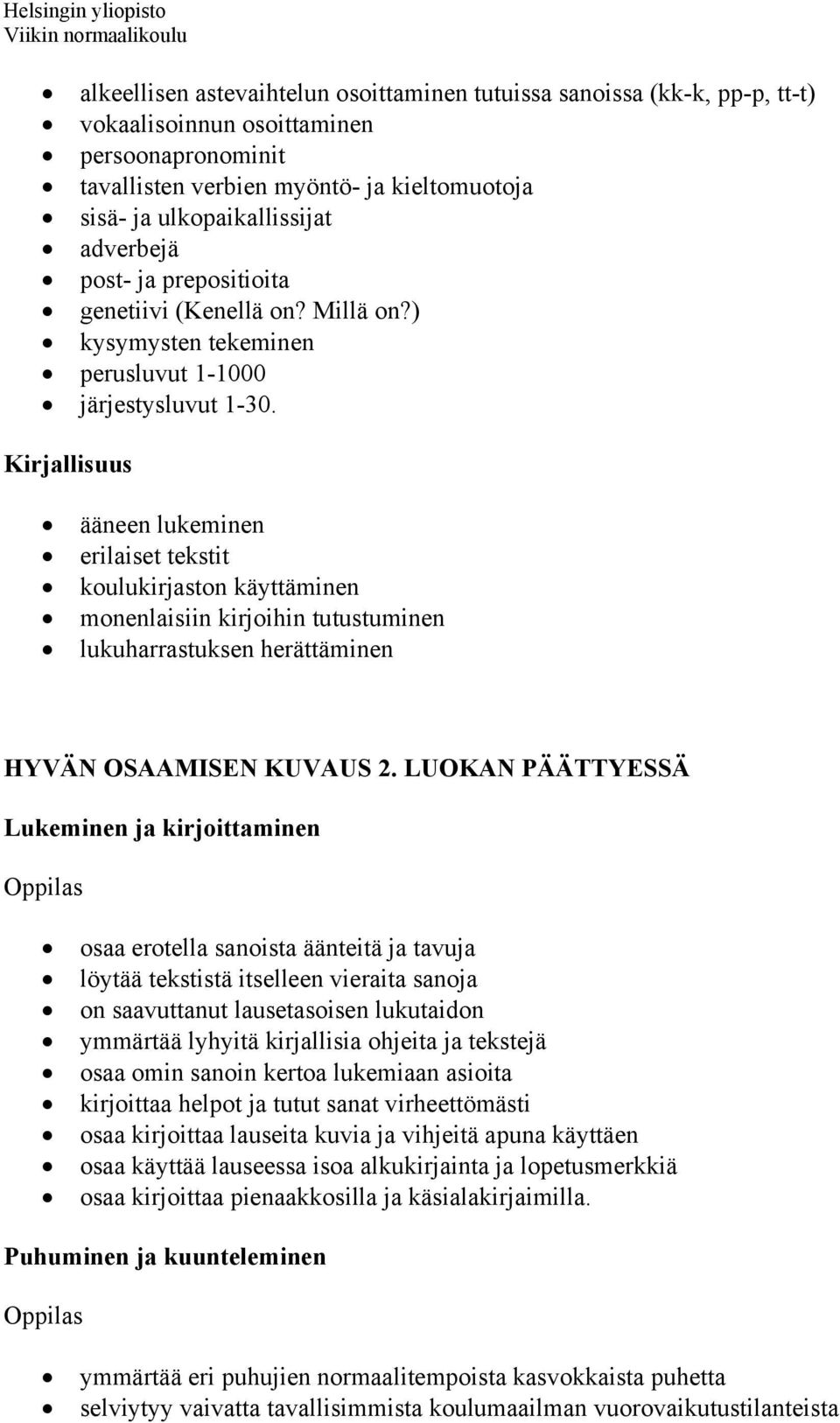 Kirjallisuus ääneen lukeminen erilaiset tekstit koulukirjaston käyttäminen monenlaisiin kirjoihin tutustuminen lukuharrastuksen herättäminen HYVÄN OSAAMISEN KUVAUS 2.