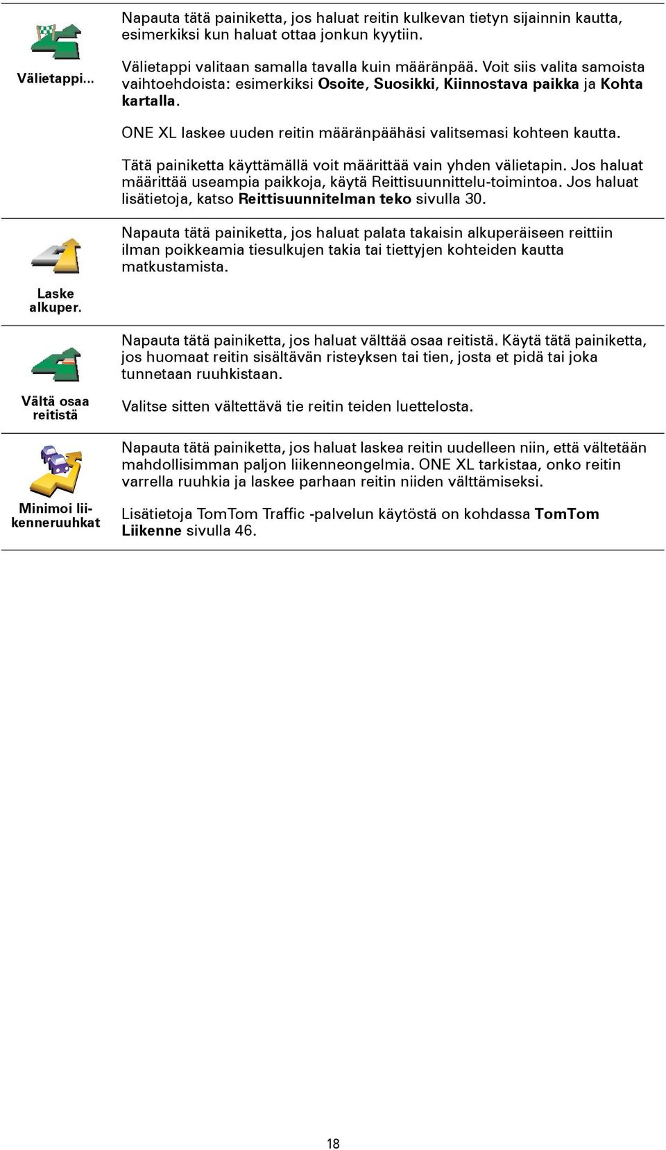 Tätä painiketta käyttämällä voit määrittää vain yhden välietapin. Jos haluat määrittää useampia paikkoja, käytä Reittisuunnittelu-toimintoa.