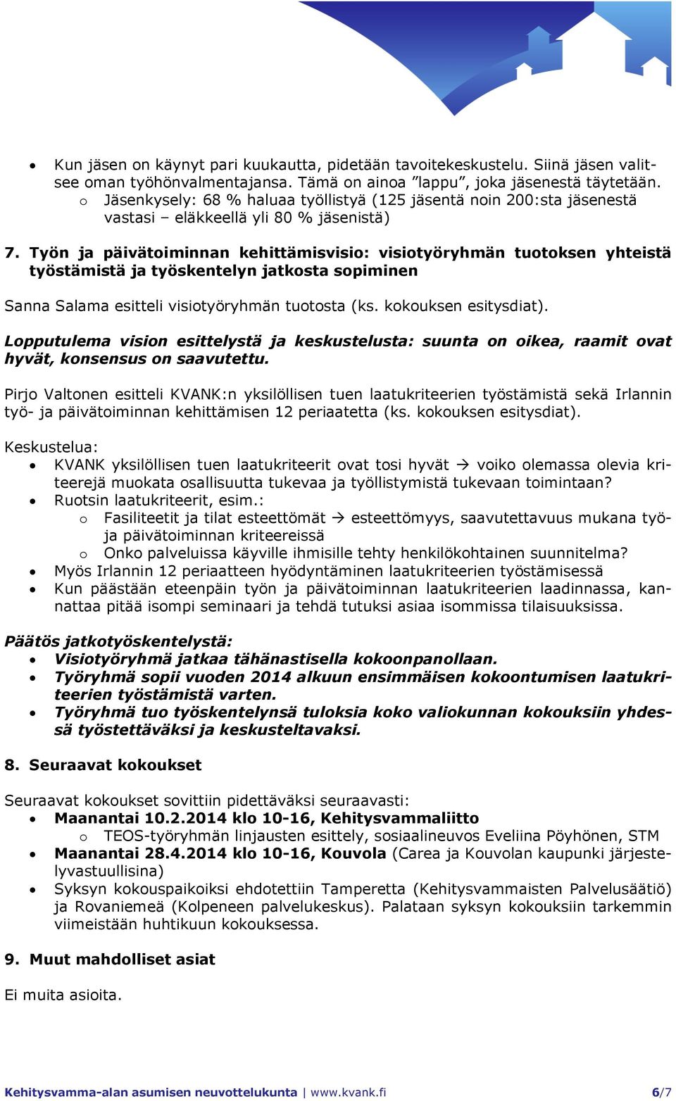 Työn ja päivätoiminnan kehittämisvisio: visiotyöryhmän tuotoksen yhteistä työstämistä ja työskentelyn jatkosta sopiminen Sanna Salama esitteli visiotyöryhmän tuotosta (ks. kokouksen esitysdiat).