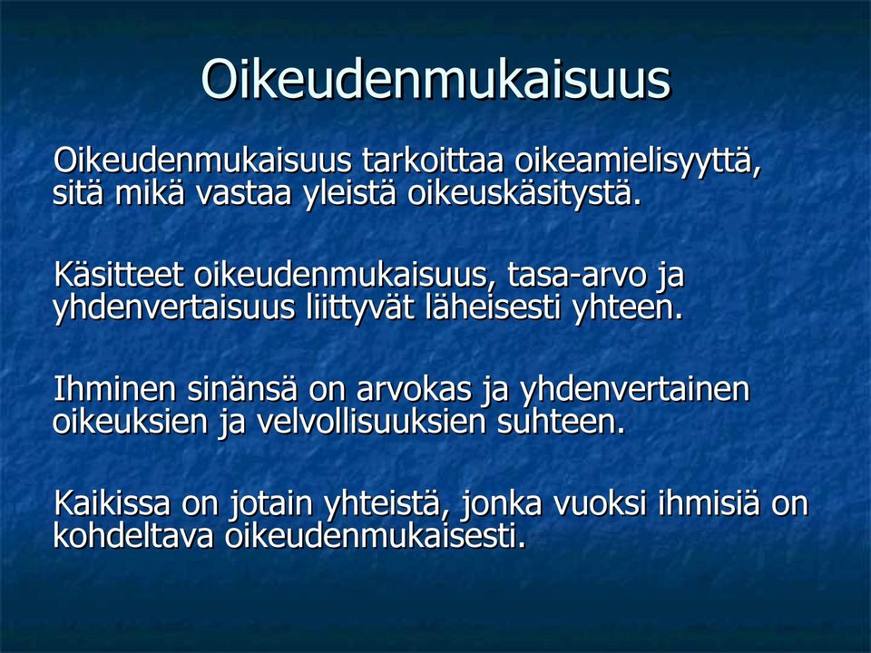 Käsitteet oikeudenmukaisuus, tasa-arvo ja yhdenvertaisuus liittyvät läheisesti yhteen.