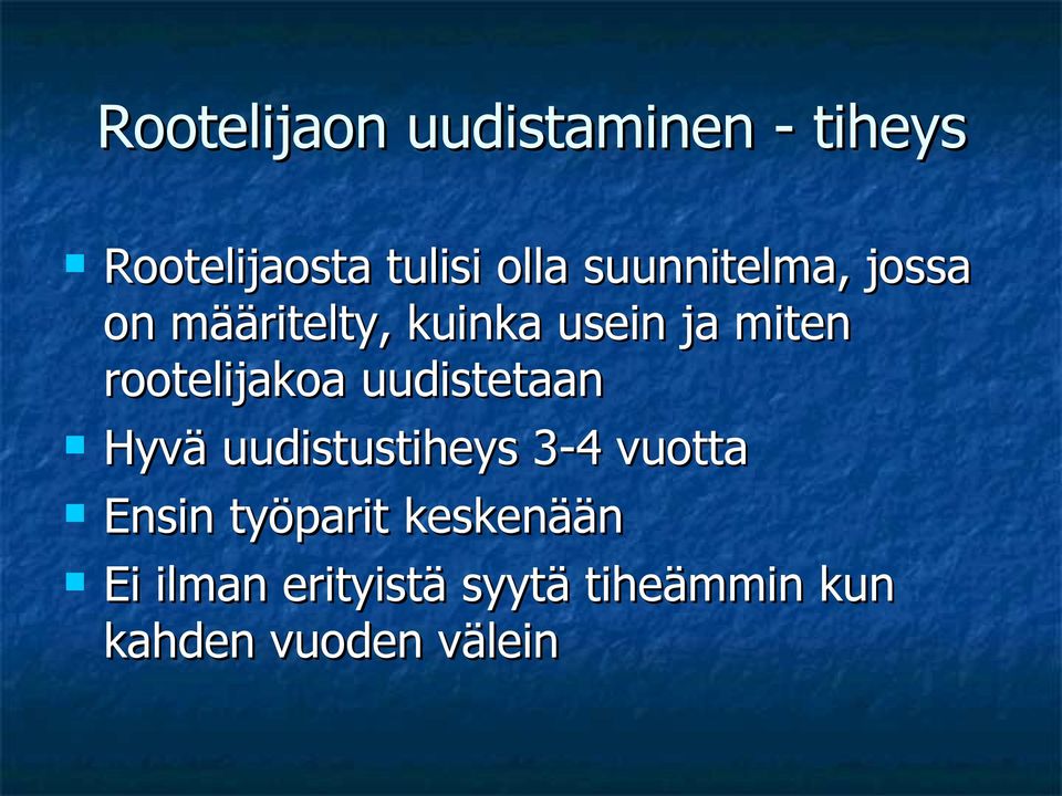 rootelijakoa uudistetaan Hyvä uudistustiheys 3-4 vuotta Ensin