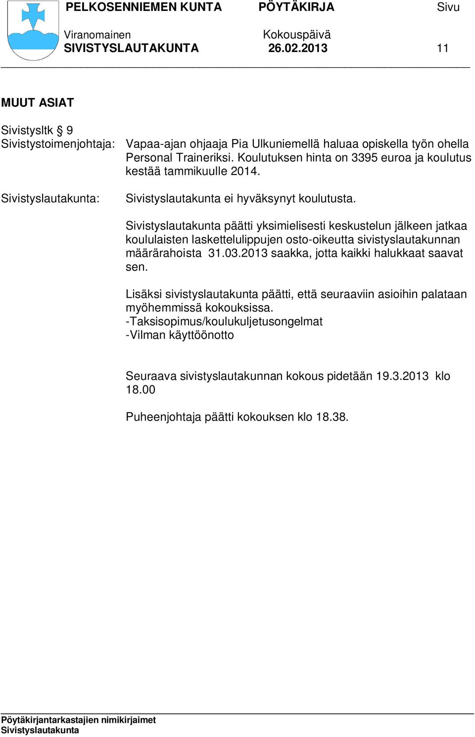 päätti yksimielisesti keskustelun jälkeen jatkaa koululaisten laskettelulippujen osto-oikeutta sivistyslautakunnan määrärahoista 31.03.