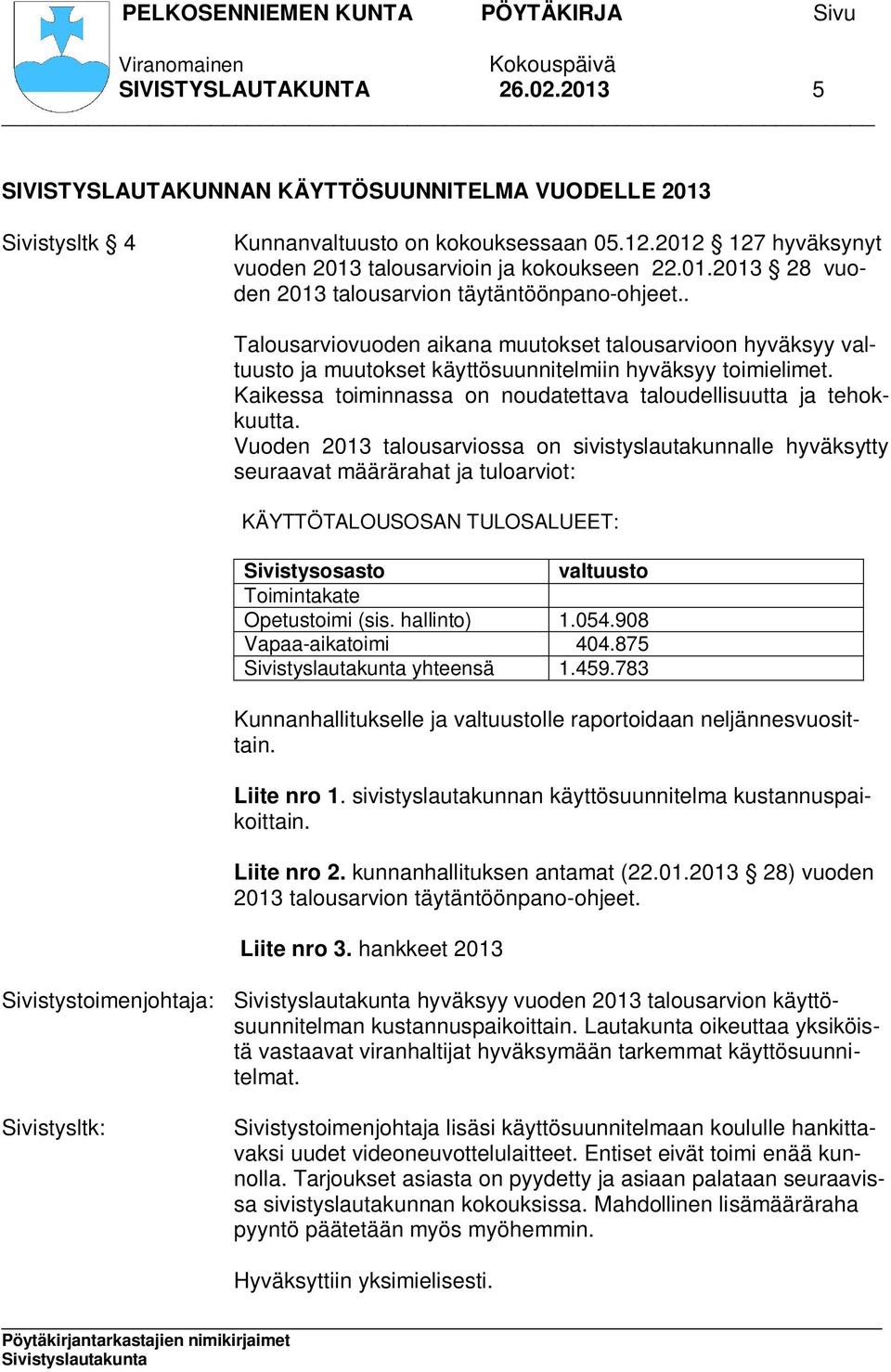 Kaikessa toiminnassa on noudatettava taloudellisuutta ja tehokkuutta.