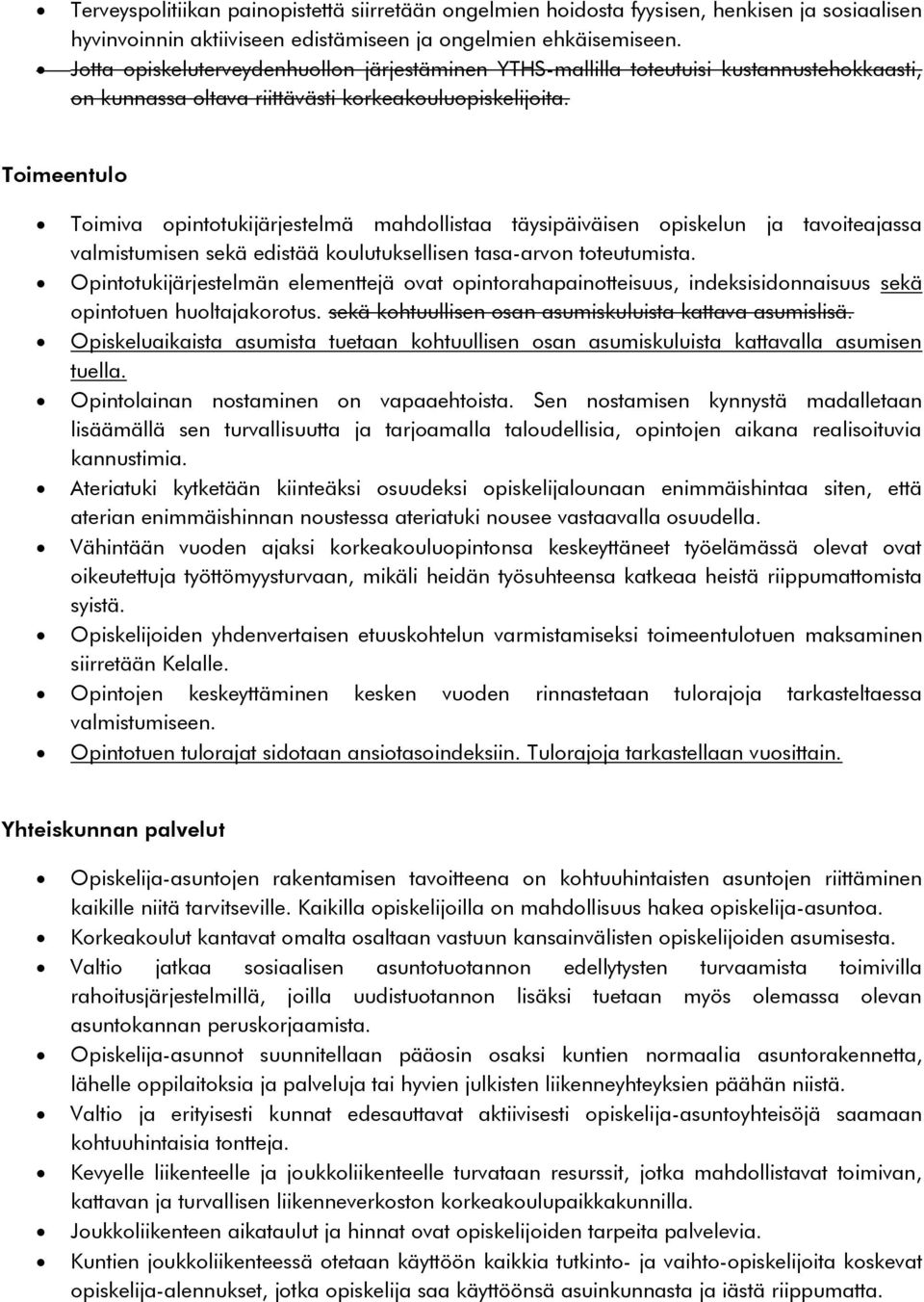 Toimeentulo Toimiva opintotukijärjestelmä mahdollistaa täysipäiväisen opiskelun ja tavoiteajassa valmistumisen sekä edistää koulutuksellisen tasa-arvon toteutumista.