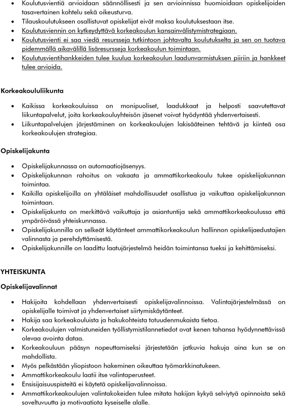 Koulutusvienti ei saa viedä resursseja tutkintoon johtavalta koulutukselta ja sen on tuotava pidemmällä aikavälillä lisäresursseja korkeakoulun toimintaan.