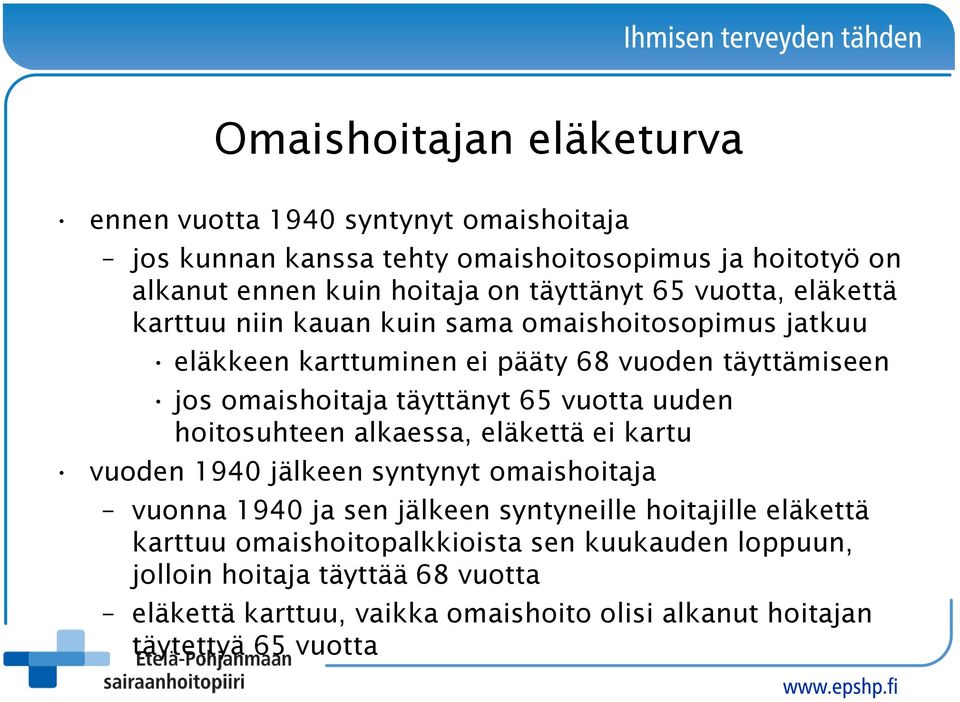 täyttänyt 65 vuotta uuden hoitosuhteen alkaessa, eläkettä ei kartu vuoden 1940 jälkeen syntynyt omaishoitaja vuonna 1940 ja sen jälkeen syntyneille hoitajille