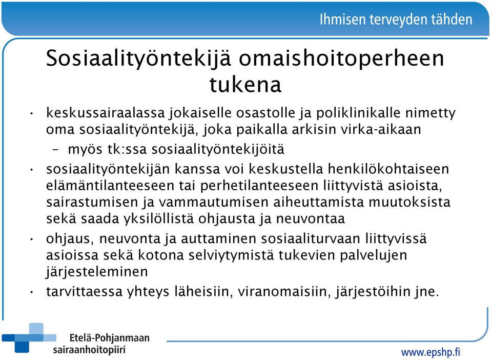 liittyvistä asioista, sairastumisen ja vammautumisen aiheuttamista muutoksista sekä saada yksilöllistä ohjausta ja neuvontaa ohjaus, neuvonta ja auttaminen