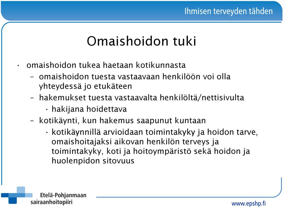 kotikäynti, kun hakemus saapunut kuntaan kotikäynnillä arvioidaan toimintakyky ja hoidon tarve,