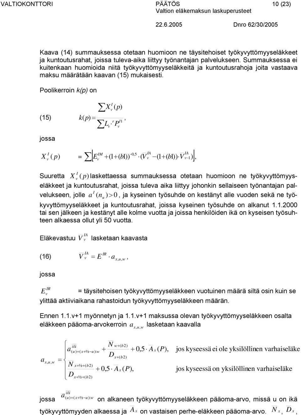 b1)) ( V (1 ( b1)) V 1 )] Sretta X I ( p) lakettaea mmakea otetaan homioon ne työkyyttömyyeläkkeet ja kntotrahat joia tlea aika liittyy johonkin ellaieen työnantajan palelkeen jolle a ( n ) > 0 ja