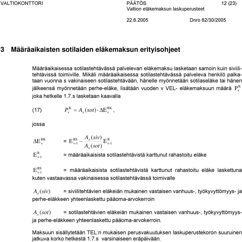 hetkelle 17 laketaan kaaalla K (17) P = A ( ot) K RK joa RK = R -1 RS -1 A ( i) A ( ot ) R -1 = määräaikaiita otilatehtäitä karttnt rahatoit eläke RS -1 = määräaikaiita otilatehtäitä karttnt rahatoit