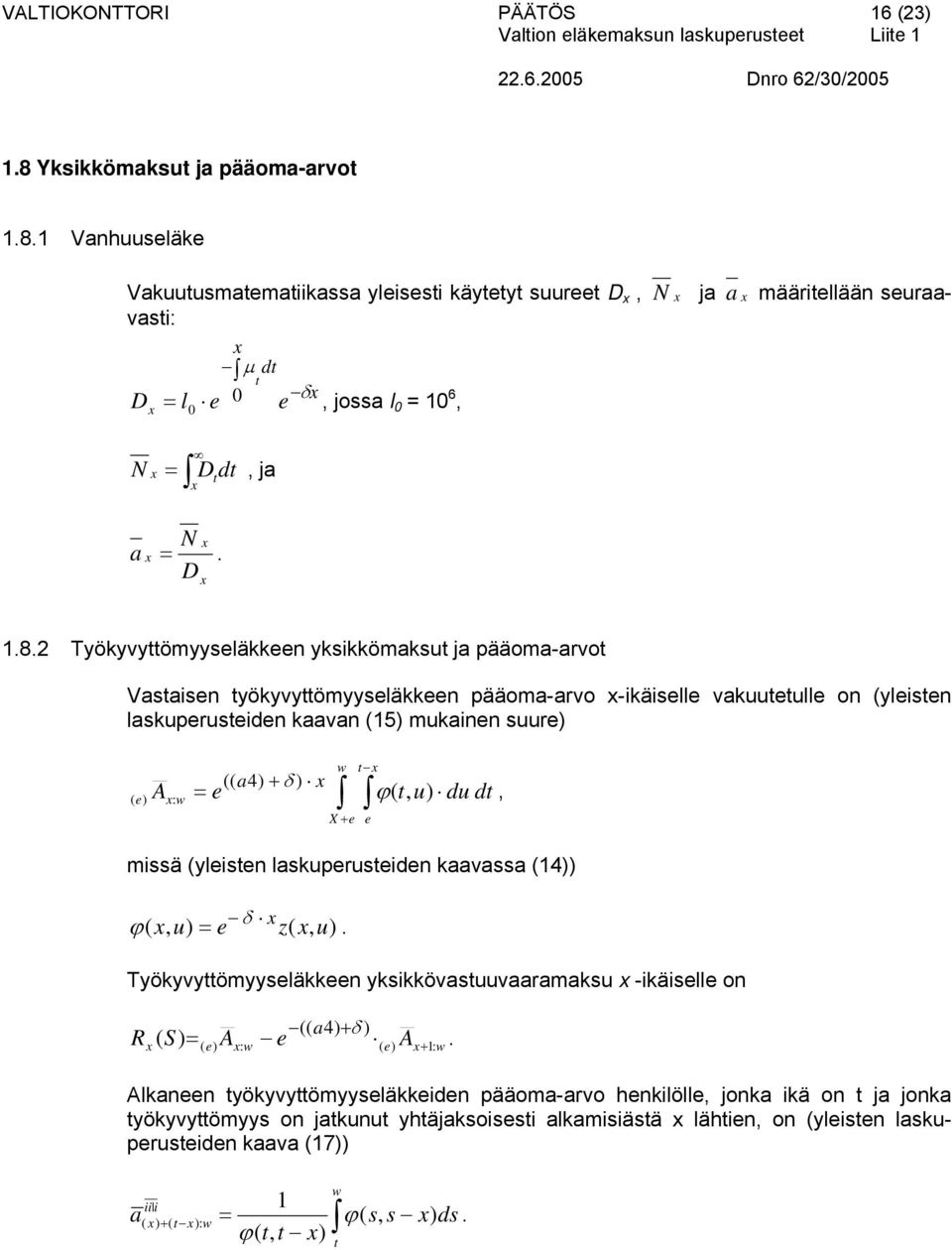 w t (( a4) δ ) ( e) A : w = e ϕ( X e e t ) d dt miä (yleiten lakperteiden kaaaa (14)) δ ϕ ( ) = e z( ) Työkyyttömyyeläkkeen ykikköataaramak -ikäielle on R (( a4) δ ) ( S) = ( e) A : w e ( e) A 1: w