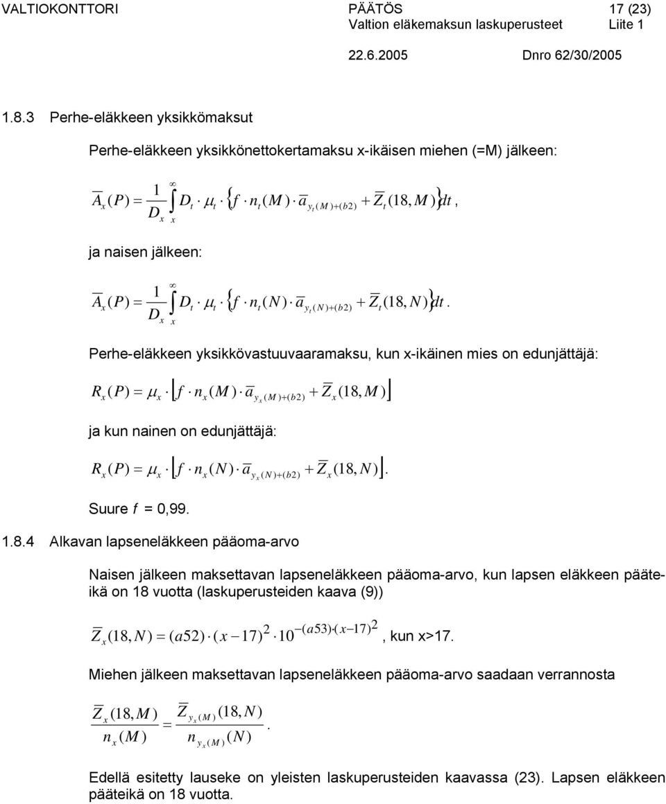 )] R ( P) µ ) ( 2) = y ( M b M ja kn nainen on ednjättäjä: [ f n ( N ) a Z (18 )] R ( P) µ ( ) ( 2) N = y N b Sre f = 099 184 Alkaan lapeneläkkeen pääoma-aro Naien jälkeen makettaan lapeneläkkeen